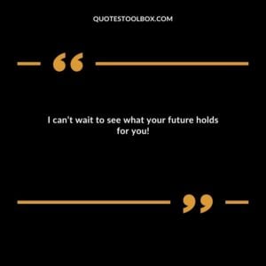 I can’t wait to see what your future holds for you!
