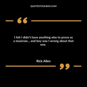 I felt I didn’t have anything else to prove as a musician… and boy was I wrong about that one.