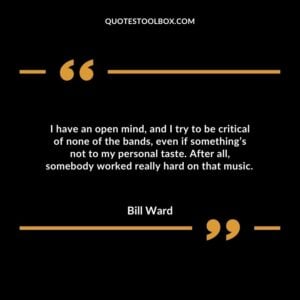 I have an open mind, and I try to be critical of none of the bands, even if something’s not to my personal taste.