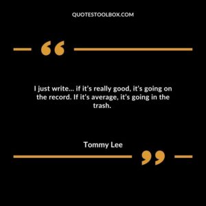 I just write… if it’s really good, it’s going on the record. If it’s average, it’s going in the trash.