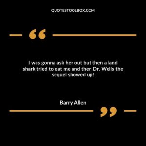 I was gonna ask her out but then a land shark tried to eat me and then Dr. Wells the sequel showed up!