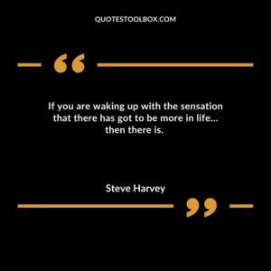 If you are waking up with the sensation that there has got to be more in life then there is.