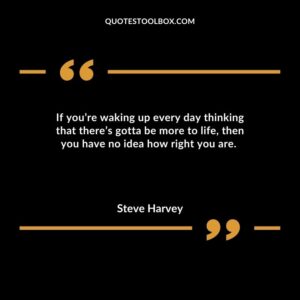 If youre waking up every day thinking that theres gotta be more to life then you have no idea how right you are.