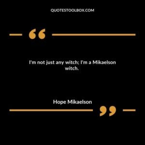 I'm not just any witch; I'm a Mikaelson witch.