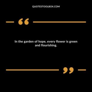 In the garden of hope, every flower is green and flourishing.