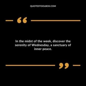 In the midst of the week, discover the serenity of Wednesday, a sanctuary of inner peace.