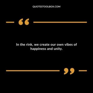In the rink, we create our own vibes of happiness and unity.