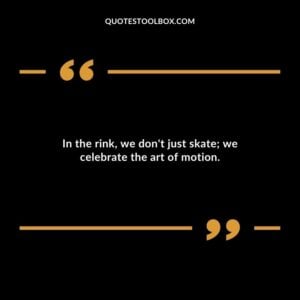 In the rink, we don't just skate; we celebrate the art of motion.