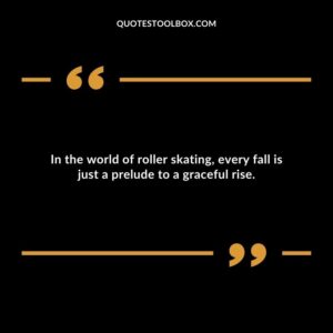 In the world of roller skating, every fall is just a prelude to a graceful rise.