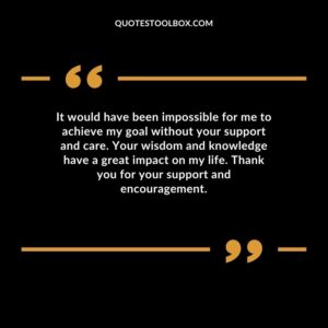 It would have been impossible for me to achieve my goal without your support and care. Your wisdom and knowledge have a great impact on my life. Thank you for your support and encouragement.