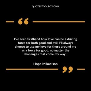 I've seen firsthand how love can be a driving force for both good and evil. I'll always choose to use my love for those around me as a force for good, no matter the challenges that come my way.