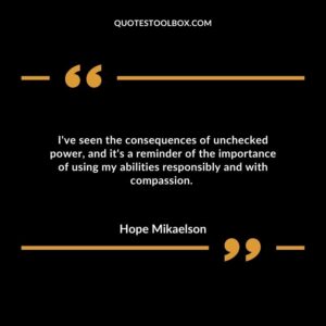 I've seen the consequences of unchecked power, and it's a reminder of the importance of using my abilities responsibly and with compassion.
