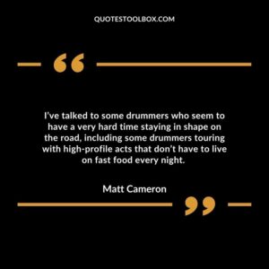 I’ve talked to some drummers who seem to have a very hard time staying in shape on the road, including some drummers