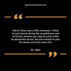 Marvin Gaye was a killer drummer. I think he just played during the soundchecks and he’d have another guy sing his parts while he played the drums.