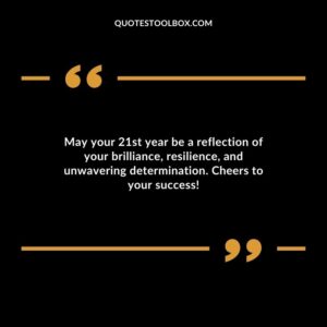 May your 21st year be a reflection of your brilliance resilience and unwavering determination. Cheers to your success