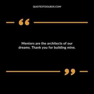 Mentors are the architects of our dreams. Thank you for building mine.