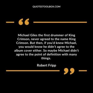 Michael Giles the first drummer of King Crimson, never agreed to the name King Crimson.