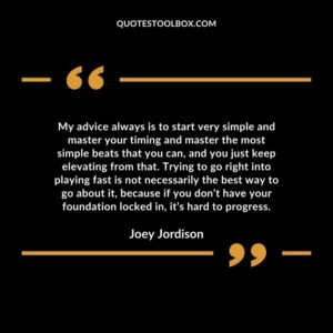 My advice always is to start very simple and master your timing and master the most simple beats that you can