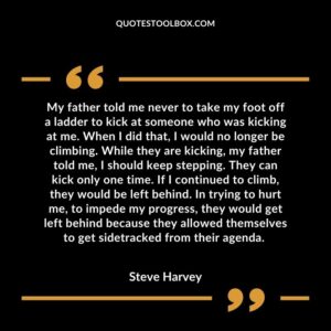 My father told me never to take my foot off a ladder to kick at someone who was kicking at me. When I did that, I would no longer be climbing. While they are kicking, my father told
