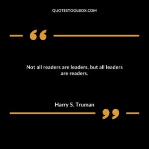 Not all readers are leaders, but all leaders are readers.