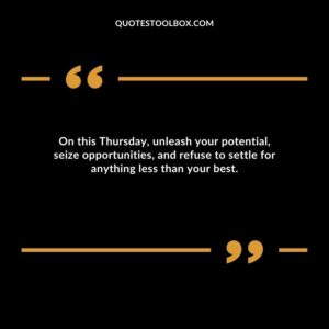 On this Thursday, unleash your potential, seize opportunities, and refuse to settle for anything less than your best.