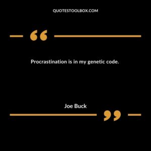 Procrastination is in my genetic code.