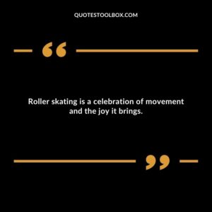 Roller skating is a celebration of movement and the joy it brings.