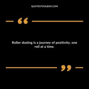 Roller skating is a journey of positivity, one roll at a time.