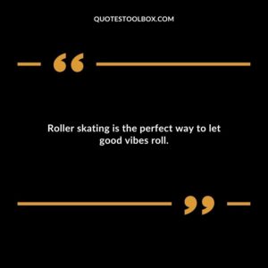 Roller skating is the perfect way to let good vibes roll.