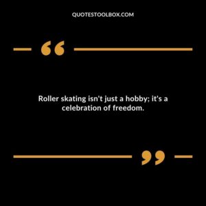 Roller skating isn't just a hobby; it's a celebration of freedom.