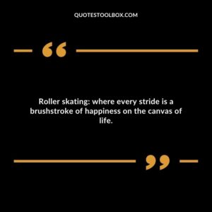 Roller skating: where every stride is a brushstroke of happiness on the canvas of life.
