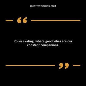 Roller skating: where good vibes are our constant companions.