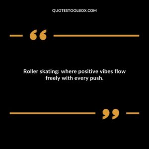 Roller skating: where positive vibes flow freely with every push.