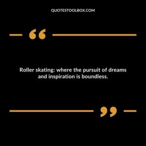 Roller skating: where the pursuit of dreams and inspiration is boundless.