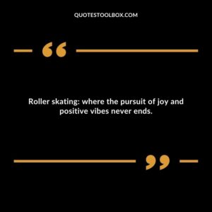 Roller skating: where the pursuit of joy and positive vibes never ends.