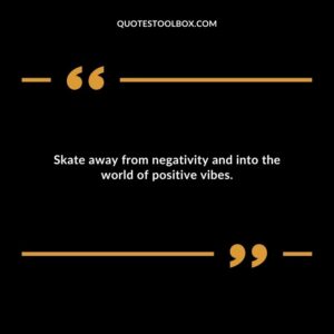 Skate away from negativity and into the world of positive vibes.