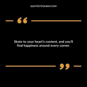 Skate to your heart's content, and you'll find happiness around every corner.