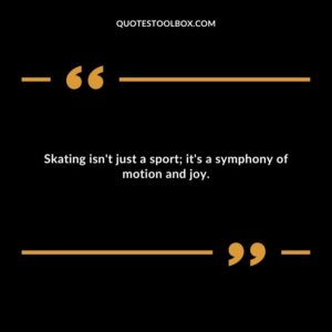 Skating isn't just a sport; it's a symphony of motion and joy.