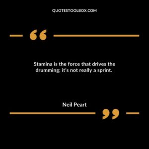 Stamina is the force that drives the drumming; it’s not really a sprint.