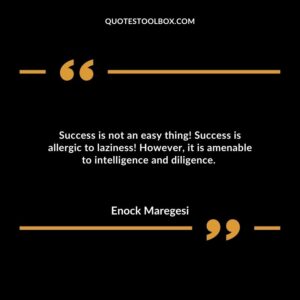 Success is not an easy thing! Success is allergic to laziness! However, it is amenable to intelligence and diligence.