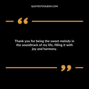 Thank you for being the sweet melody in the soundtrack of my life filling it with joy and harmony.
