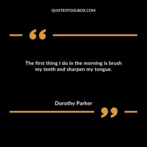 The first thing I do in the morning is brush my teeth and sharpen my tongue.