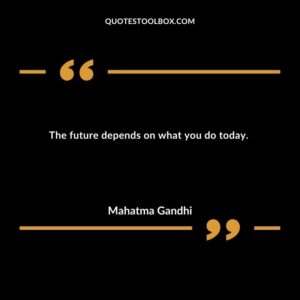 The future depends on what you do today.