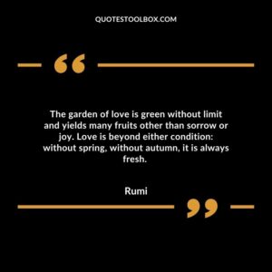 The garden of love is green without limit and yields many fruits other than sorrow or joy.