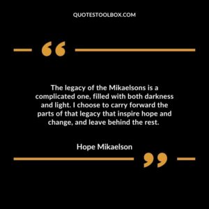 The legacy of the Mikaelsons is a complicated one, filled with both darkness and light. I choose to carry forward the parts of that legacy that inspire hope and change, and leave behind the rest.