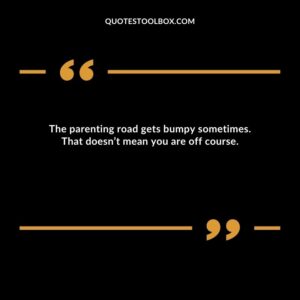 The parenting road gets bumpy sometimes. That doesn’t mean you are off course.