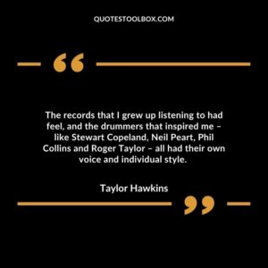 The records that I grew up listening to had feel, and the drummers that inspired me – like Stewart Copeland, Neil Peart, Phil Collins and Roger Taylor