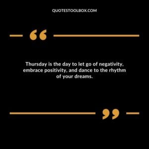 Thursday is the day to let go of negativity, embrace positivity, and dance to the rhythm of your dreams.