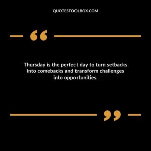 Thursday is the perfect day to turn setbacks into comebacks and transform challenges into opportunities.
