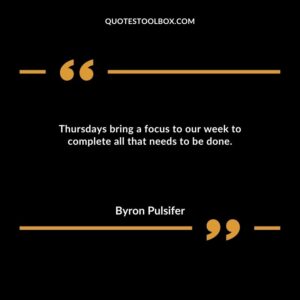 Thursdays bring a focus to our week to complete all that needs to be done.